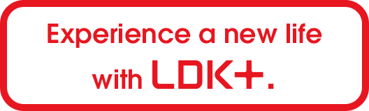 Experience a new life with LDK+.