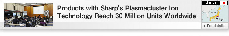Products with Sharp’s Plasmacluster Ion Technology Reach 30 Million Units Worldwide