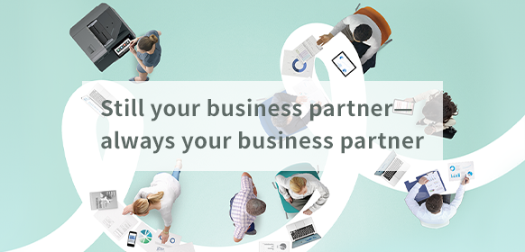 Still your business partner—always your business partner